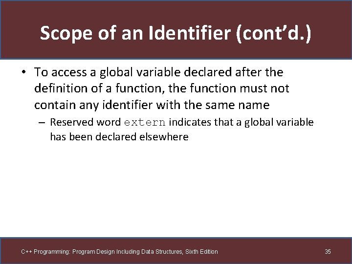 Scope of an Identifier (cont’d. ) • To access a global variable declared after
