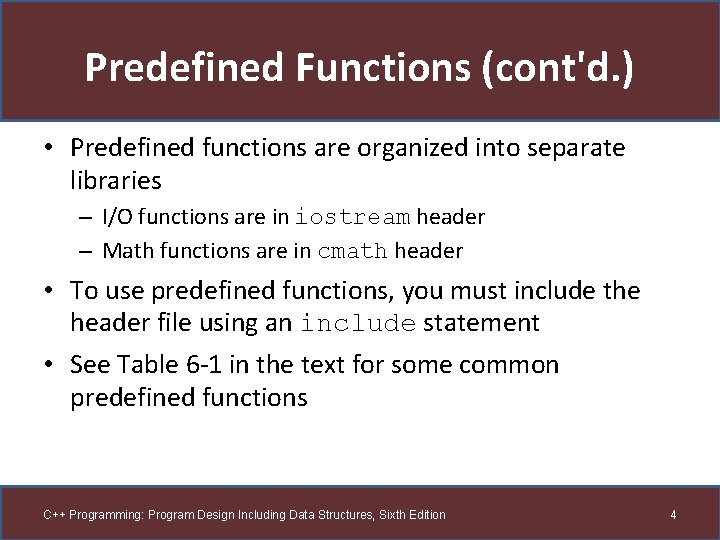 Predefined Functions (cont'd. ) • Predefined functions are organized into separate libraries – I/O