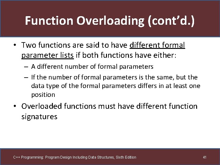 Function Overloading (cont’d. ) • Two functions are said to have different formal parameter