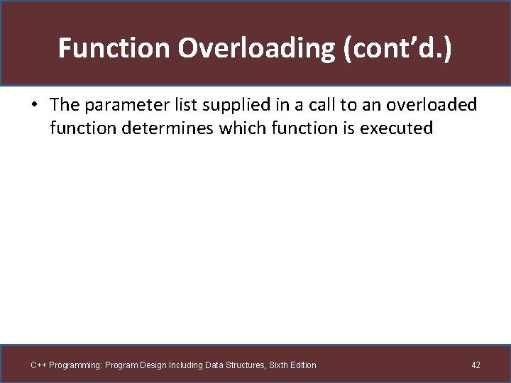 Function Overloading (cont’d. ) • The parameter list supplied in a call to an