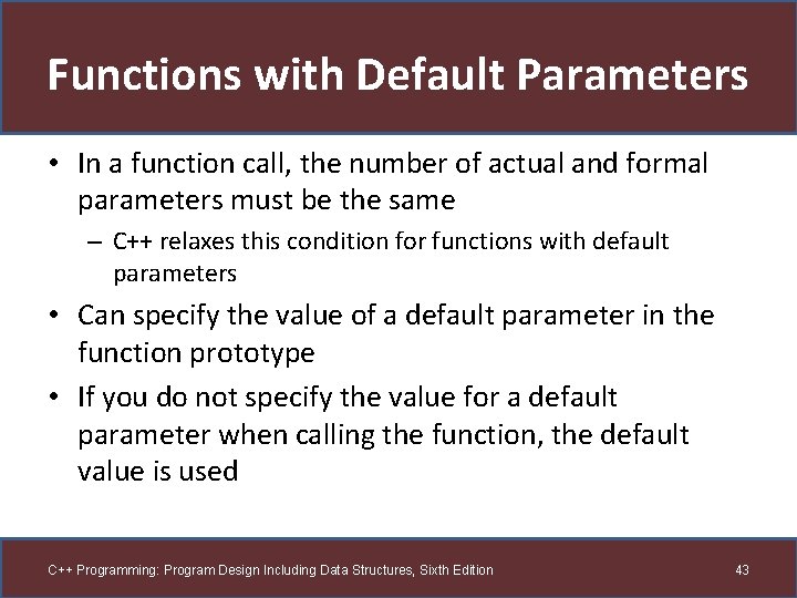 Functions with Default Parameters • In a function call, the number of actual and