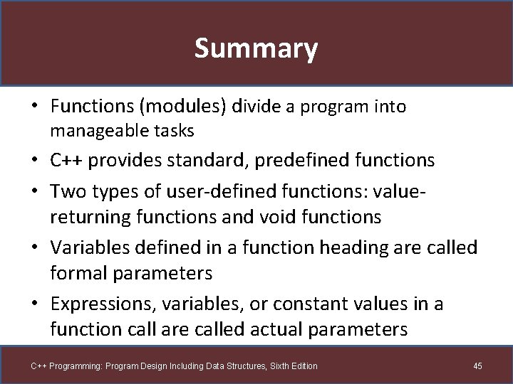 Summary • Functions (modules) divide a program into manageable tasks • C++ provides standard,