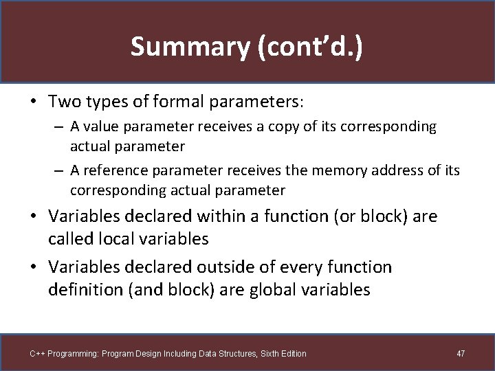 Summary (cont’d. ) • Two types of formal parameters: – A value parameter receives