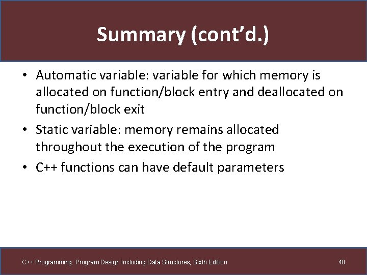 Summary (cont’d. ) • Automatic variable: variable for which memory is allocated on function/block