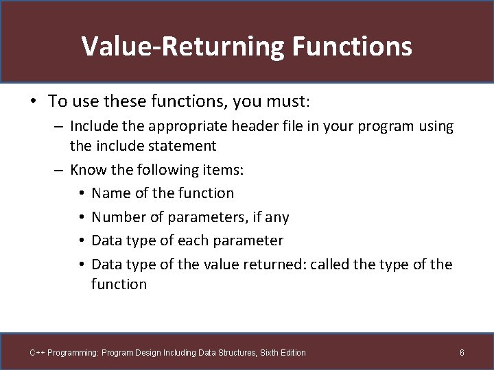 Value-Returning Functions • To use these functions, you must: – Include the appropriate header