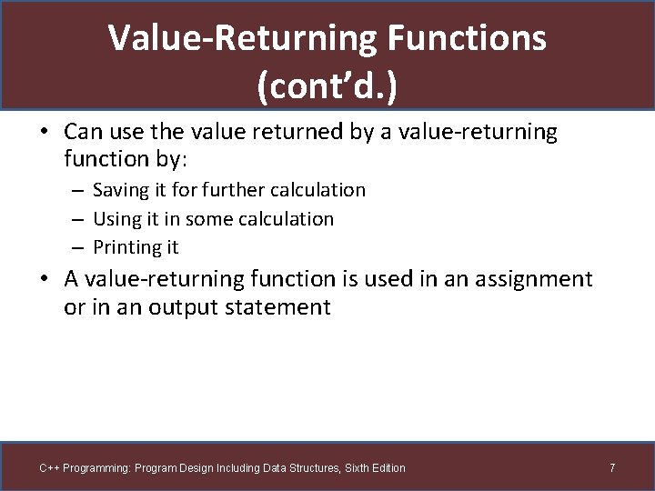 Value-Returning Functions (cont’d. ) • Can use the value returned by a value-returning function