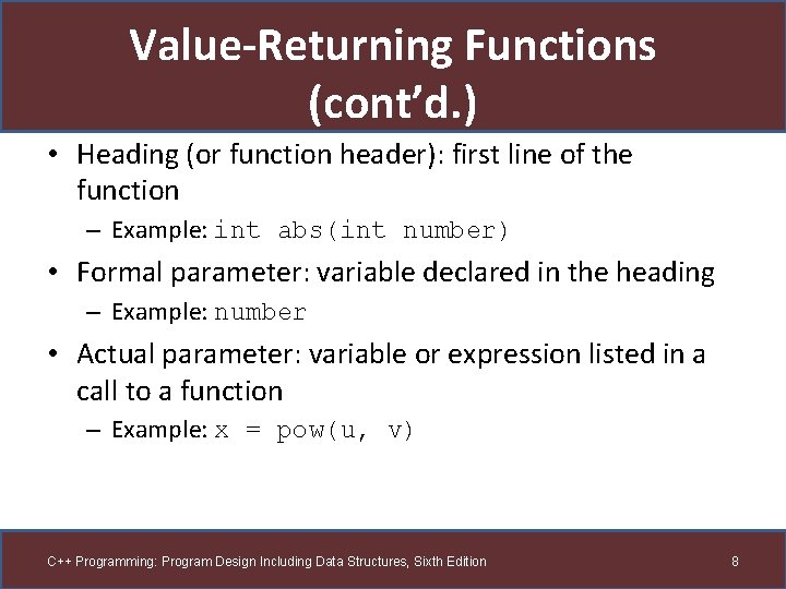 Value-Returning Functions (cont’d. ) • Heading (or function header): first line of the function