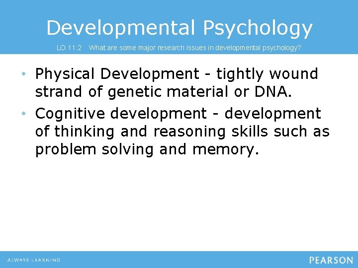 Developmental Psychology LO 11. 2 What are some major research issues in developmental psychology?