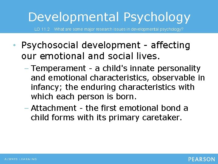 Developmental Psychology LO 11. 2 What are some major research issues in developmental psychology?