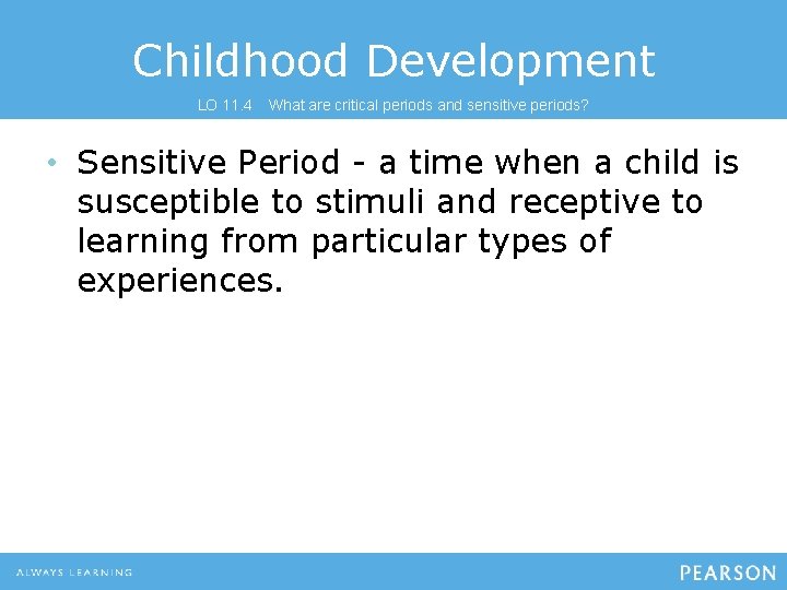 Childhood Development LO 11. 4 What are critical periods and sensitive periods? • Sensitive