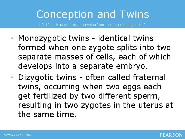 Conception and Twins LO 12. 1 How do humans develop from conception through birth?
