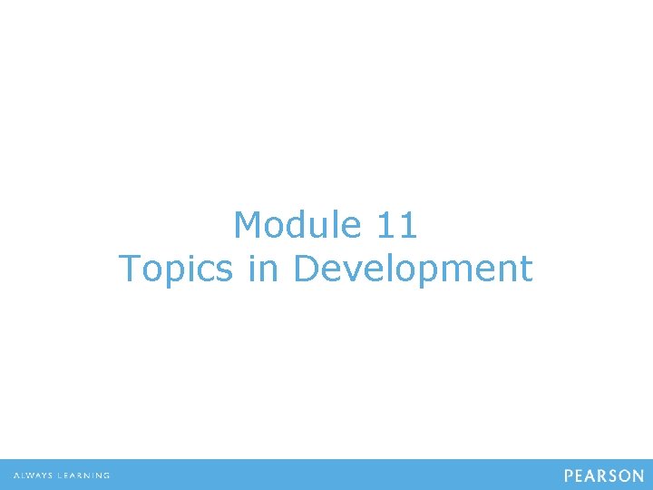 Module 11 Topics in Development 