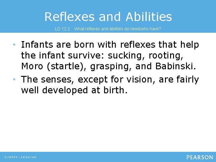 Reflexes and Abilities LO 12. 2 What reflexes and abilities do newborns have? •