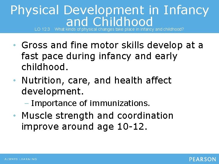 Physical Development in Infancy and Childhood LO 12. 3 What kinds of physical changes