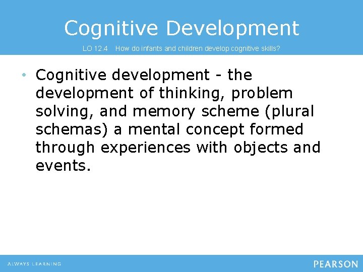 Cognitive Development LO 12. 4 How do infants and children develop cognitive skills? •