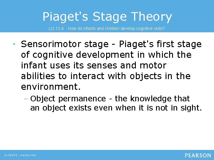 Piaget's Stage Theory LO 12. 4 How do infants and children develop cognitive skills?