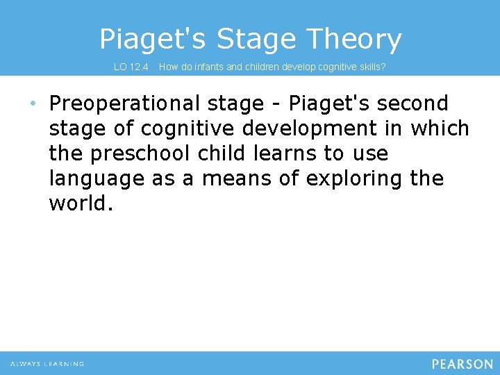 Piaget's Stage Theory LO 12. 4 How do infants and children develop cognitive skills?