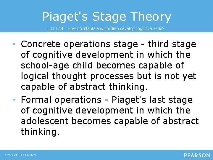 Piaget's Stage Theory LO 12. 4 How do infants and children develop cognitive skills?