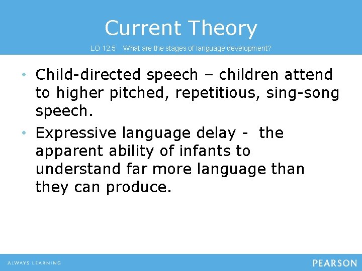 Current Theory LO 12. 5 What are the stages of language development? • Child-directed