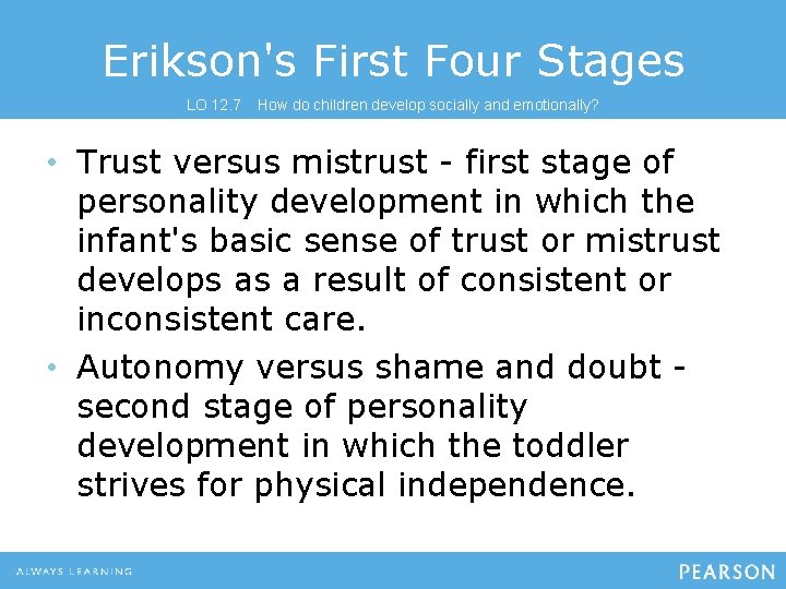 Erikson's First Four Stages LO 12. 7 How do children develop socially and emotionally?