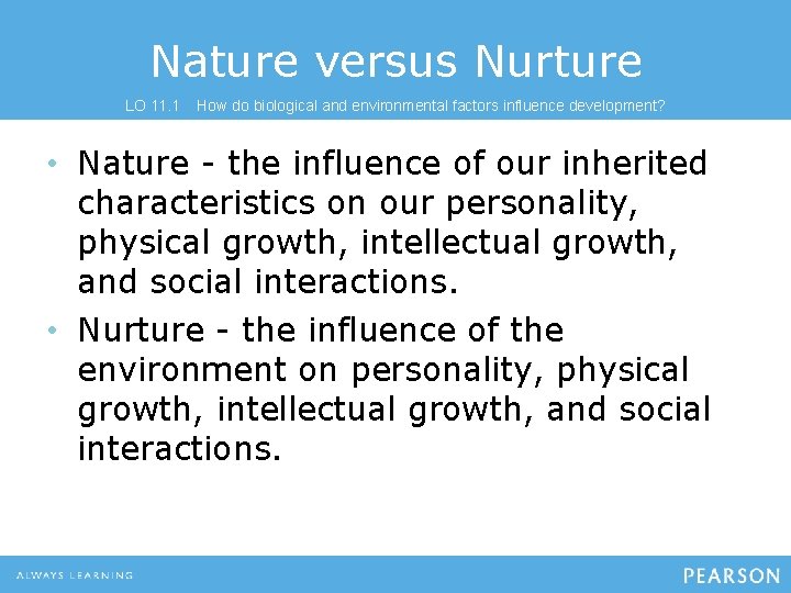 Nature versus Nurture LO 11. 1 How do biological and environmental factors influence development?