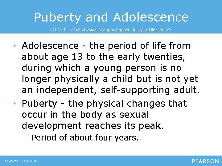 Puberty and Adolescence LO 13. 1 What physical changes happen during adolescence? • Adolescence