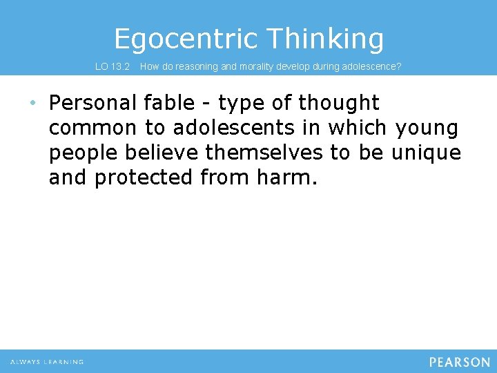 Egocentric Thinking LO 13. 2 How do reasoning and morality develop during adolescence? •