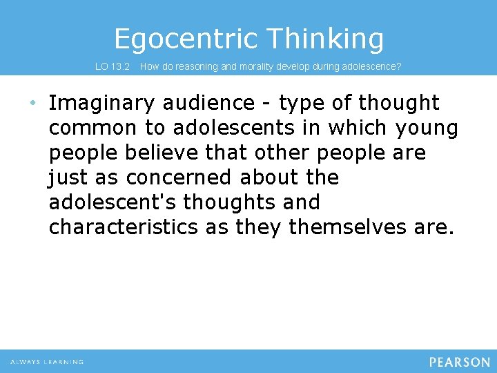 Egocentric Thinking LO 13. 2 How do reasoning and morality develop during adolescence? •