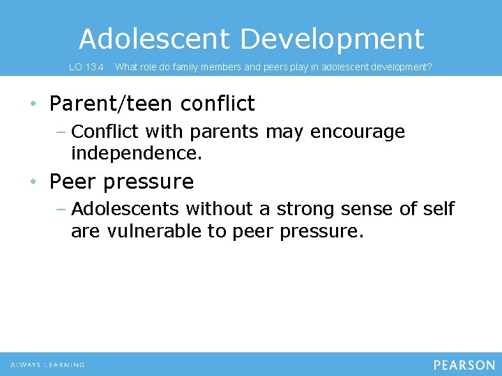 Adolescent Development LO 13. 4 What role do family members and peers play in