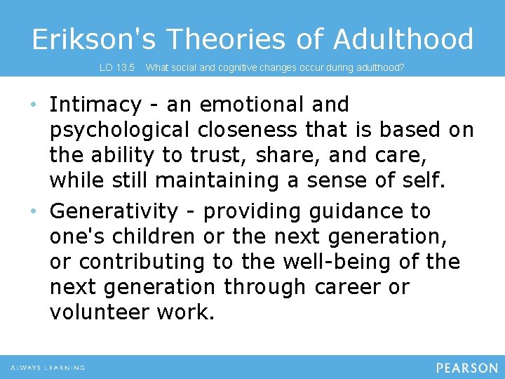 Erikson's Theories of Adulthood LO 13. 5 What social and cognitive changes occur during