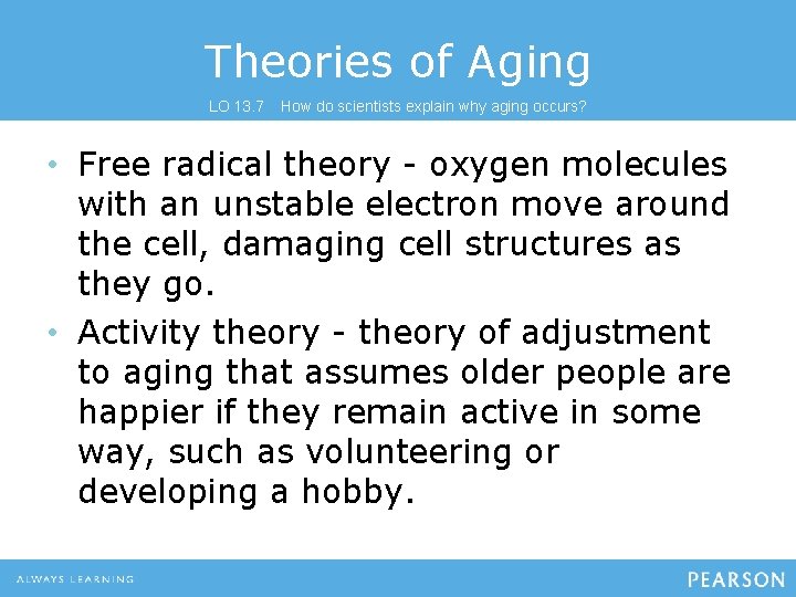 Theories of Aging LO 13. 7 How do scientists explain why aging occurs? •