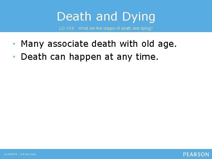 Death and Dying LO 13. 8 What are the stages of death and dying?