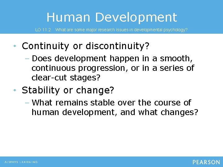 Human Development LO 11. 2 What are some major research issues in developmental psychology?