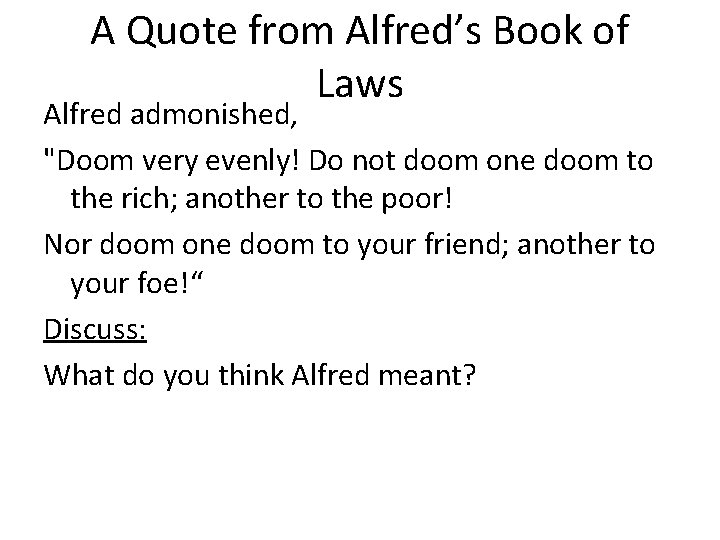 A Quote from Alfred’s Book of Laws Alfred admonished, "Doom very evenly! Do not