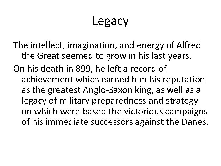 Legacy The intellect, imagination, and energy of Alfred the Great seemed to grow in