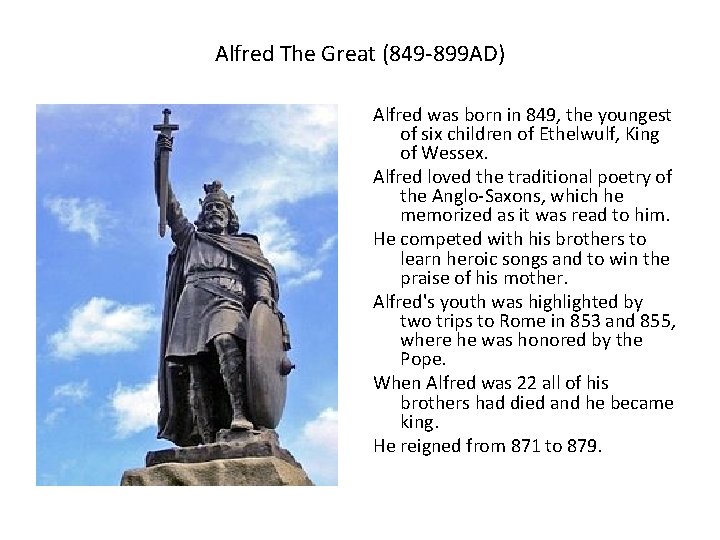 Alfred The Great (849 -899 AD) Alfred was born in 849, the youngest of