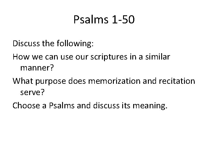 Psalms 1 -50 Discuss the following: How we can use our scriptures in a