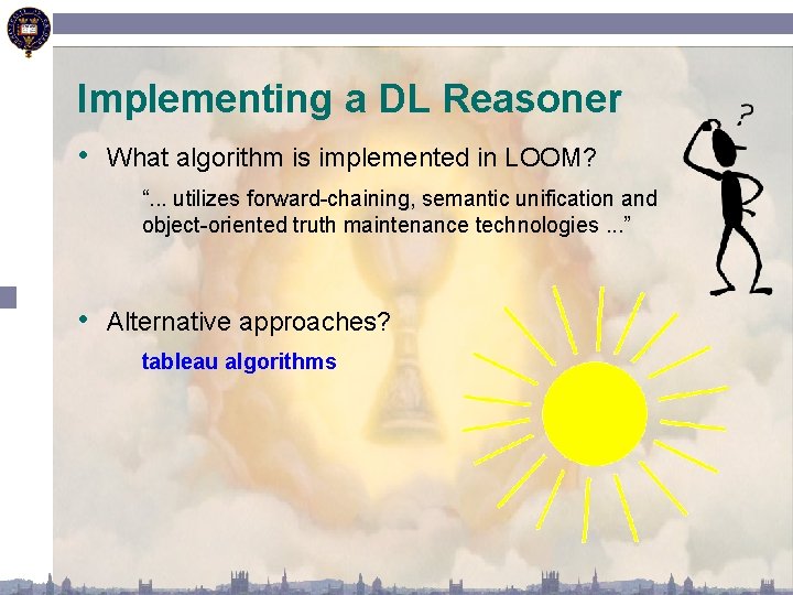 Implementing a DL Reasoner • What algorithm is implemented in LOOM? “. . .