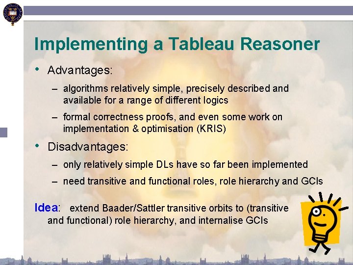 Implementing a Tableau Reasoner • Advantages: – algorithms relatively simple, precisely described and available