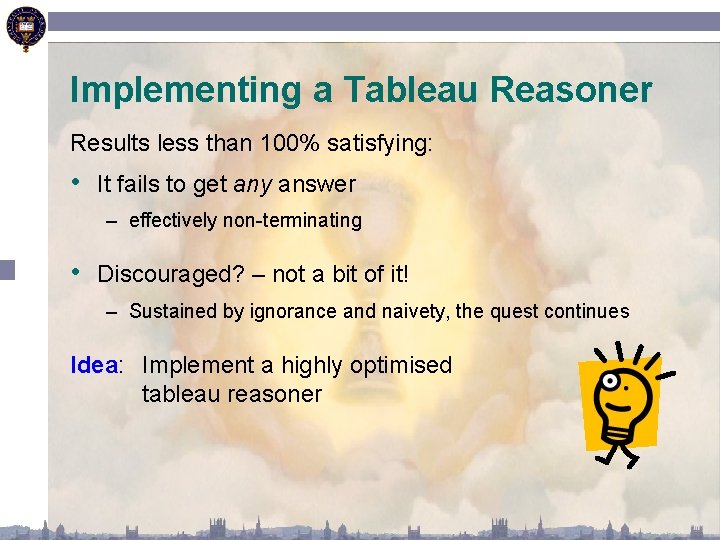 Implementing a Tableau Reasoner Results less than 100% satisfying: • It fails to get