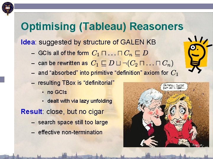 Optimising (Tableau) Reasoners Idea: suggested by structure of GALEN KB – GCIs all of