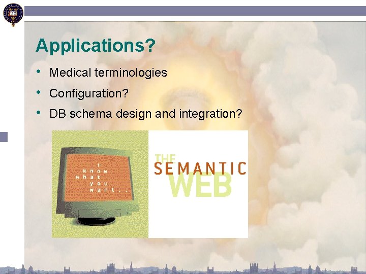 Applications? • Medical terminologies • Configuration? • DB schema design and integration? 