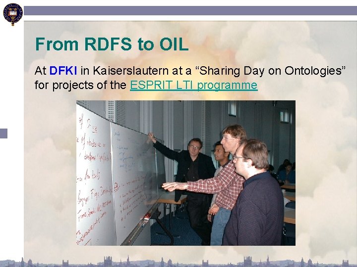 From RDFS to OIL At DFKI in Kaiserslautern at a “Sharing Day on Ontologies”