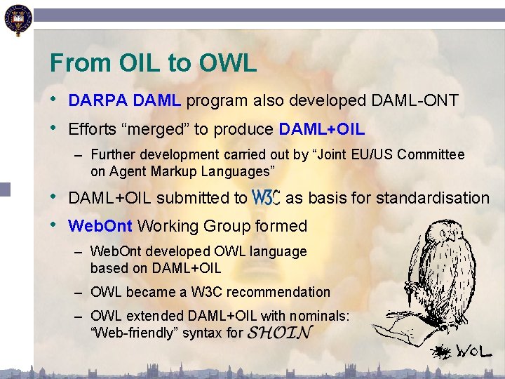 From OIL to OWL • DARPA DAML program also developed DAML-ONT • Efforts “merged”