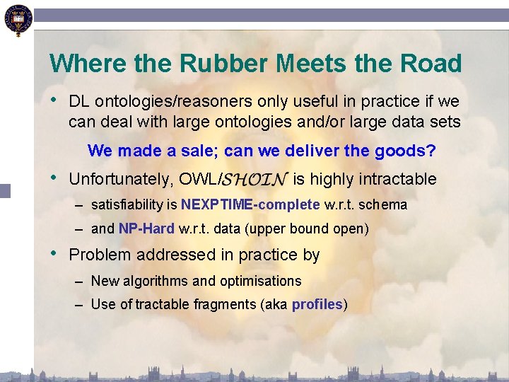 Where the Rubber Meets the Road • DL ontologies/reasoners only useful in practice if