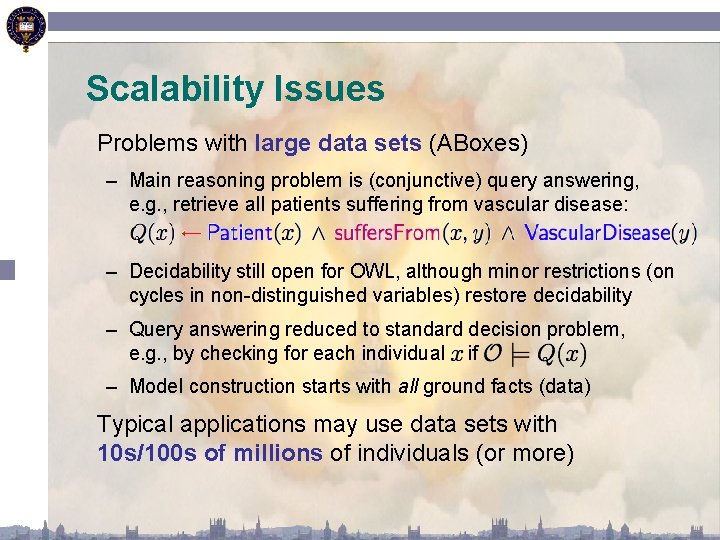 Scalability Issues Problems with large data sets (ABoxes) – Main reasoning problem is (conjunctive)