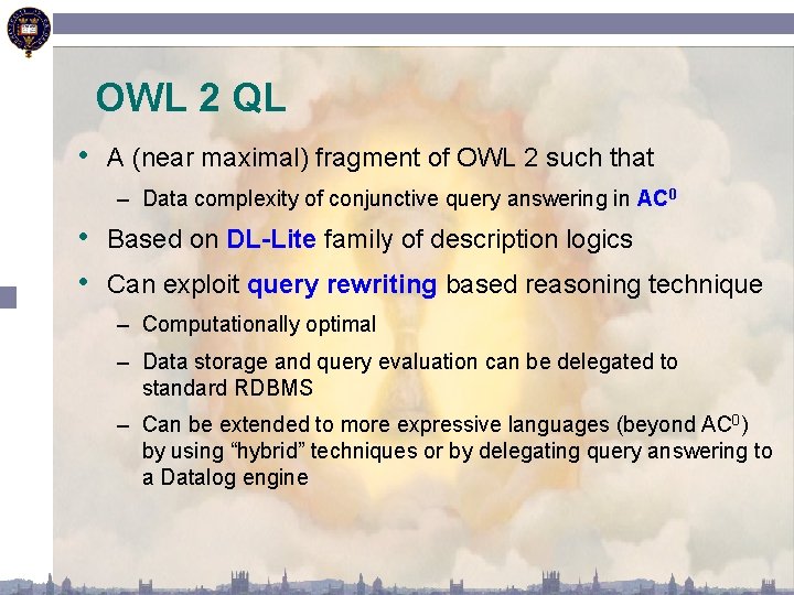 OWL 2 QL • A (near maximal) fragment of OWL 2 such that –