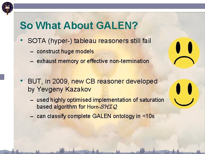 So What About GALEN? • SOTA (hyper-) tableau reasoners still fail – construct huge