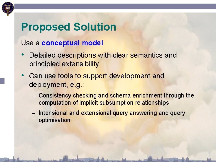 Proposed Solution Use a conceptual model • Detailed descriptions with clear semantics and principled