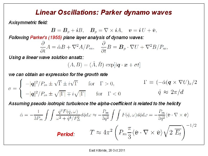 Linear Oscillations: Parker dynamo waves Axisymmetric field: Following Parker's (1955) plane layer analysis of